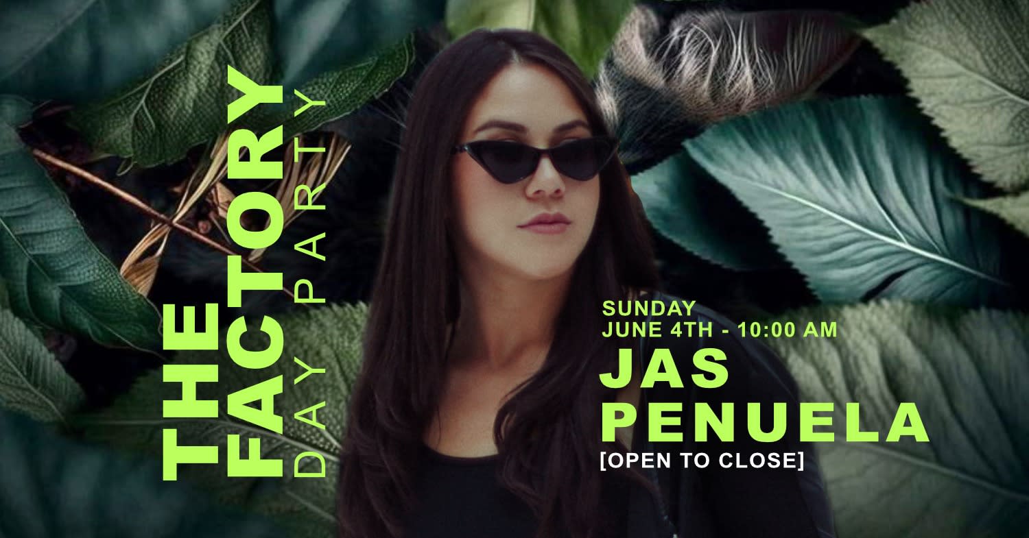 The Factory Day Time Party - Jas Penuela - Open To Close