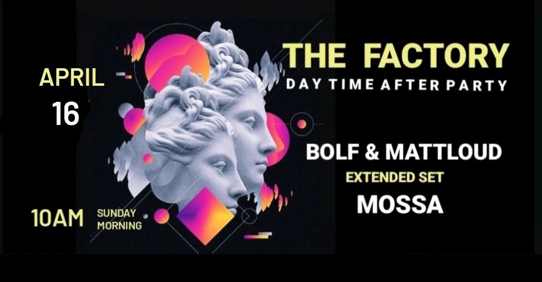 The Factory Day Time After Party Bolf & Mattloud | Mossa