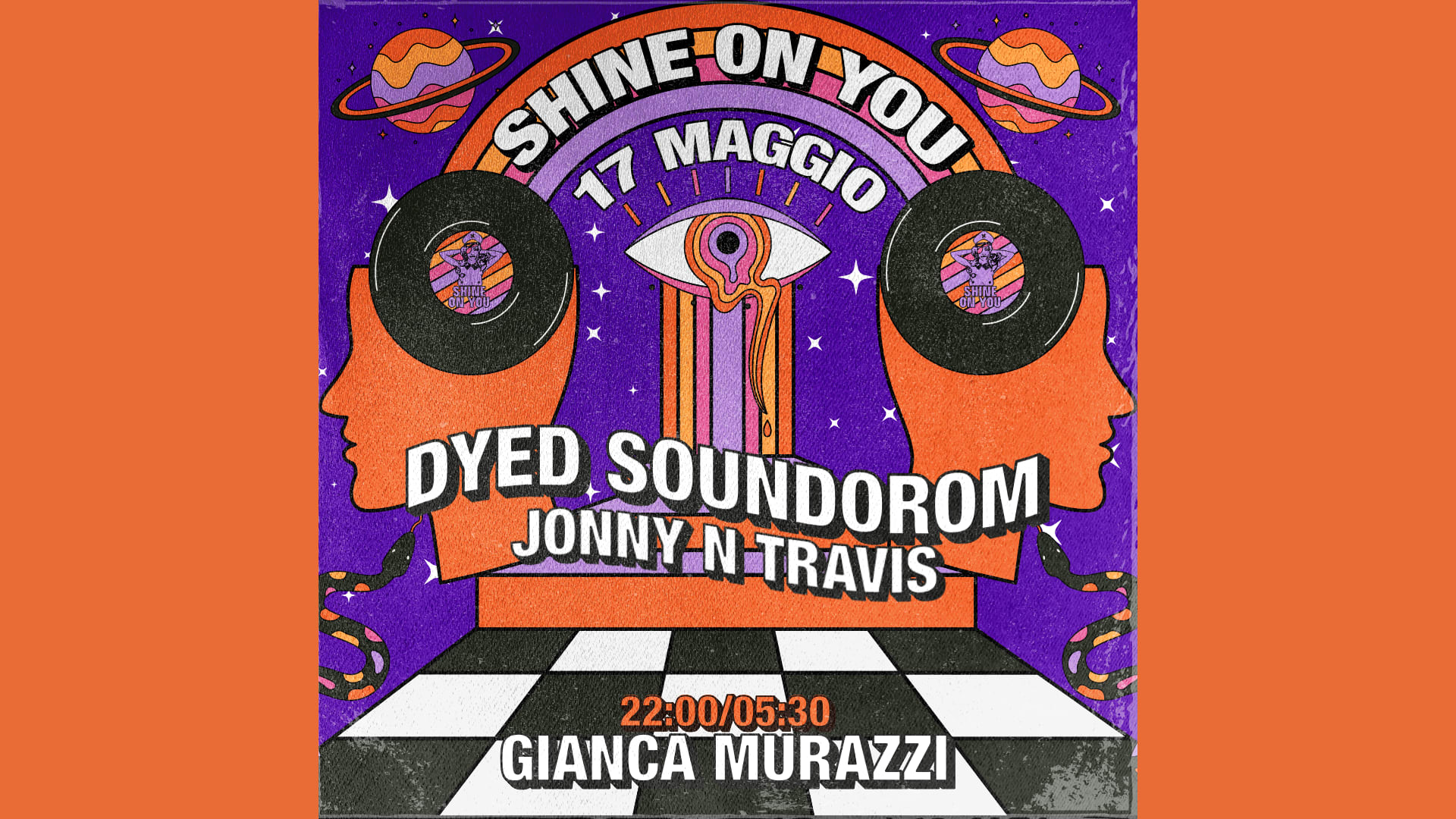Shine On You W/ Dyed Soundorom @ Gianca Murazzi