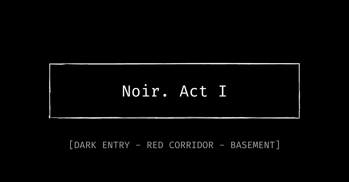 Noir. Act I