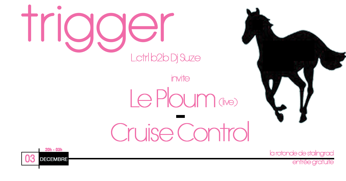 Trigger (L.Ctrl & Dj Suze): Le Ploum · Cruise Control