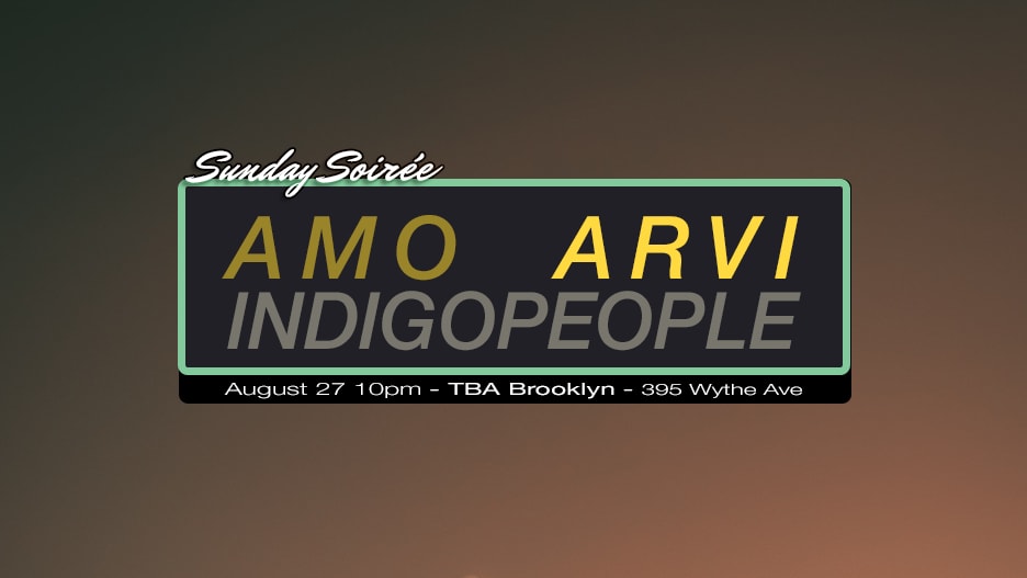 Sunday Soirée: Amo / Arvi / Indigopeople