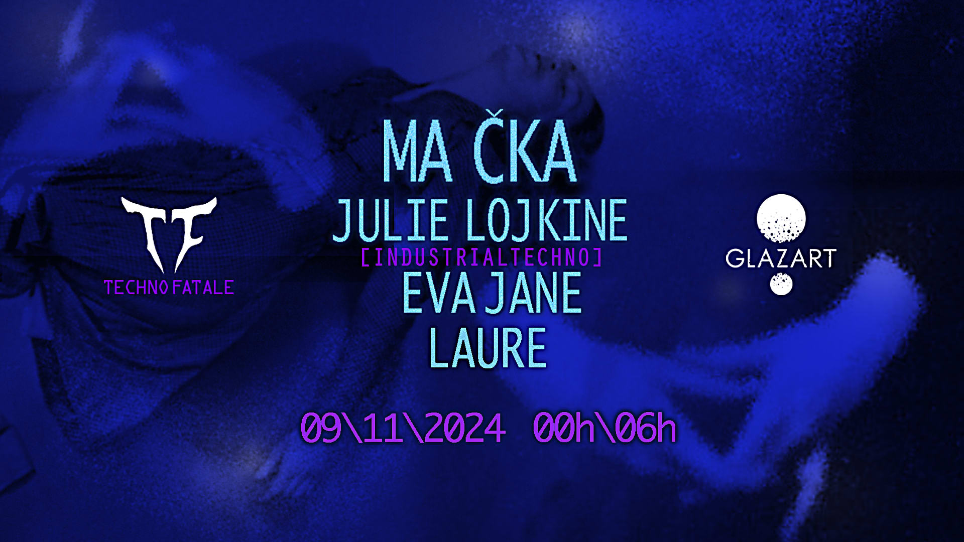 Techno Fatale X Glazart : Ma Cka, Julie Lojkine & More