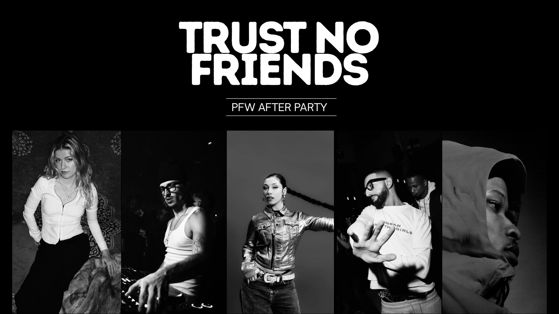 Trust No Friends - Pfw After Party