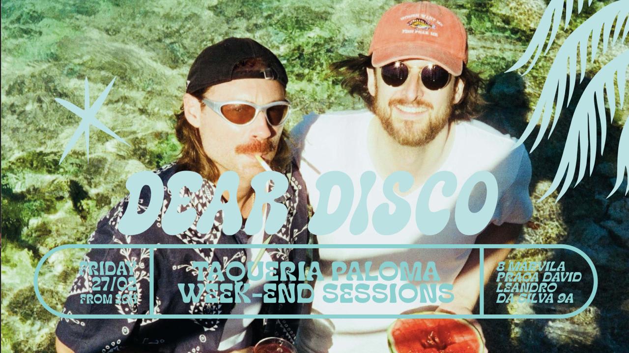 Dear Disco - Taqueria Paloma Weekend Sessions - Feb 27th