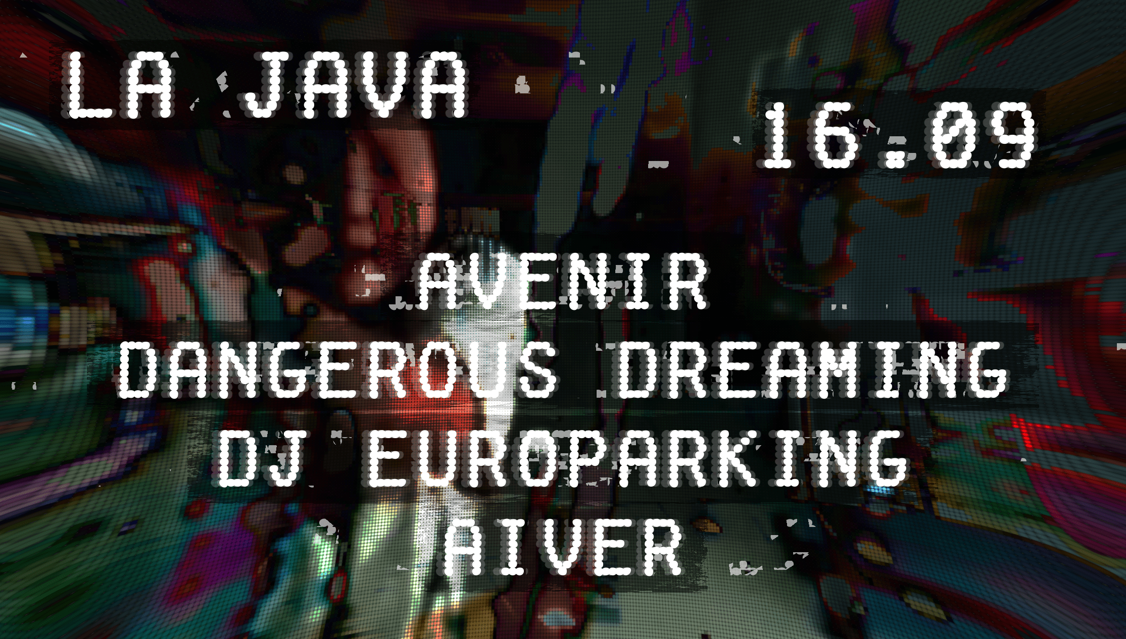 La Java : Dangerous Dreaming, Dj Europarking, Avenir, Aiver