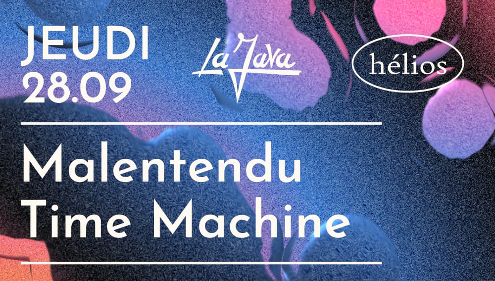 Hélios Invite Malentendu, Time Machine & More @Lajava
