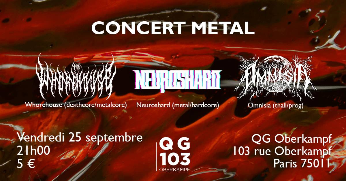 Whorehouse + Neuroshard + Omnisia @ Qg Omberkampf (Paris)