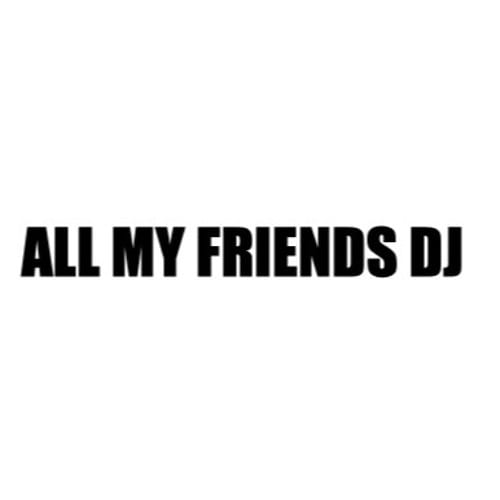 ALL MY FRIENDS DJ