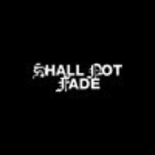 Shall Not Fade