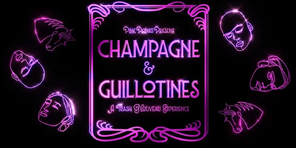 Pink Ponies Present: Champagne & Guillotines, A Trash Nouveau Experience