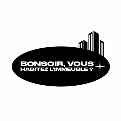 BONSOIR, VOUS HABITEZ L'IMMEUBLE ?