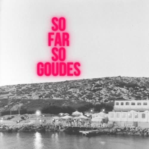 So Far So Goudes