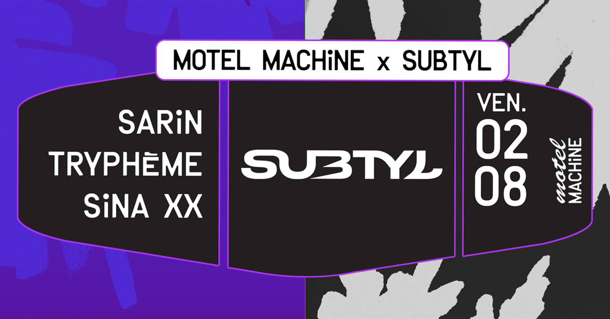 Motel Machine X Subtyl : Sarin, Tryphème, Sina XX