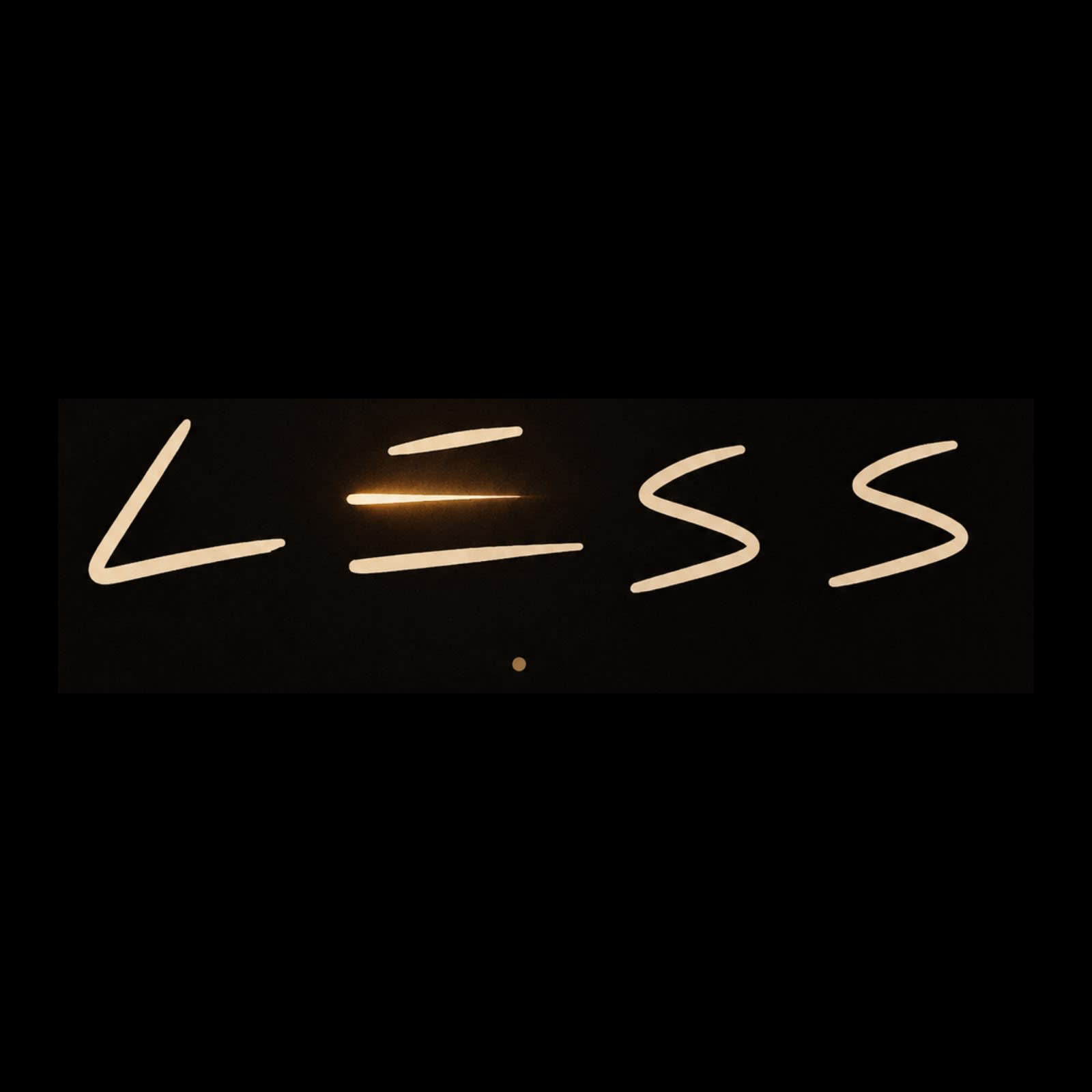 LESS.