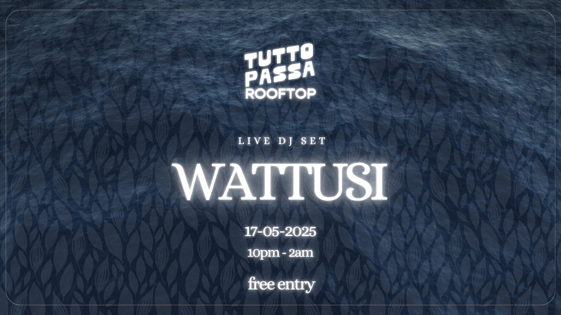 Tutto Passa Rooftop | Dj Wattusi Duo Set (Free Entry) 17|05