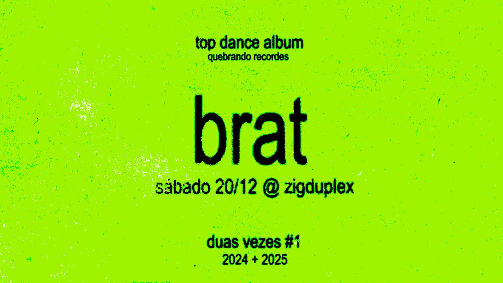 Brat: #1 Top Album De 2025 Sáb @ Zigduplex 20/12