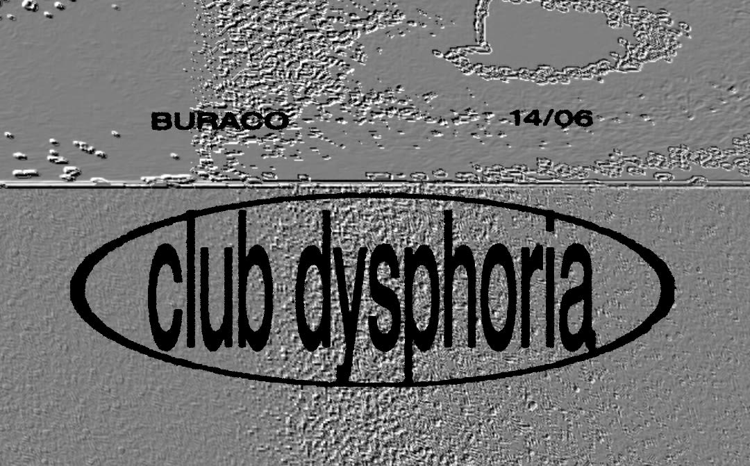 Buraco: Club Dysphoria + Exposição
