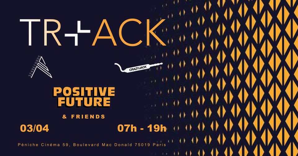 Tr+Ack : Positive Future & Friends @La Péniche Cinéma