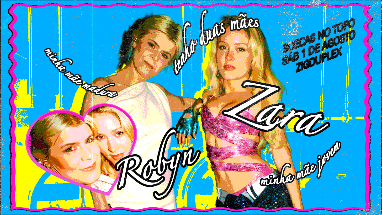 Robyn & Zara: Minhas Mães Suecas No Topo Sáb 1/8 @ Zigduplex