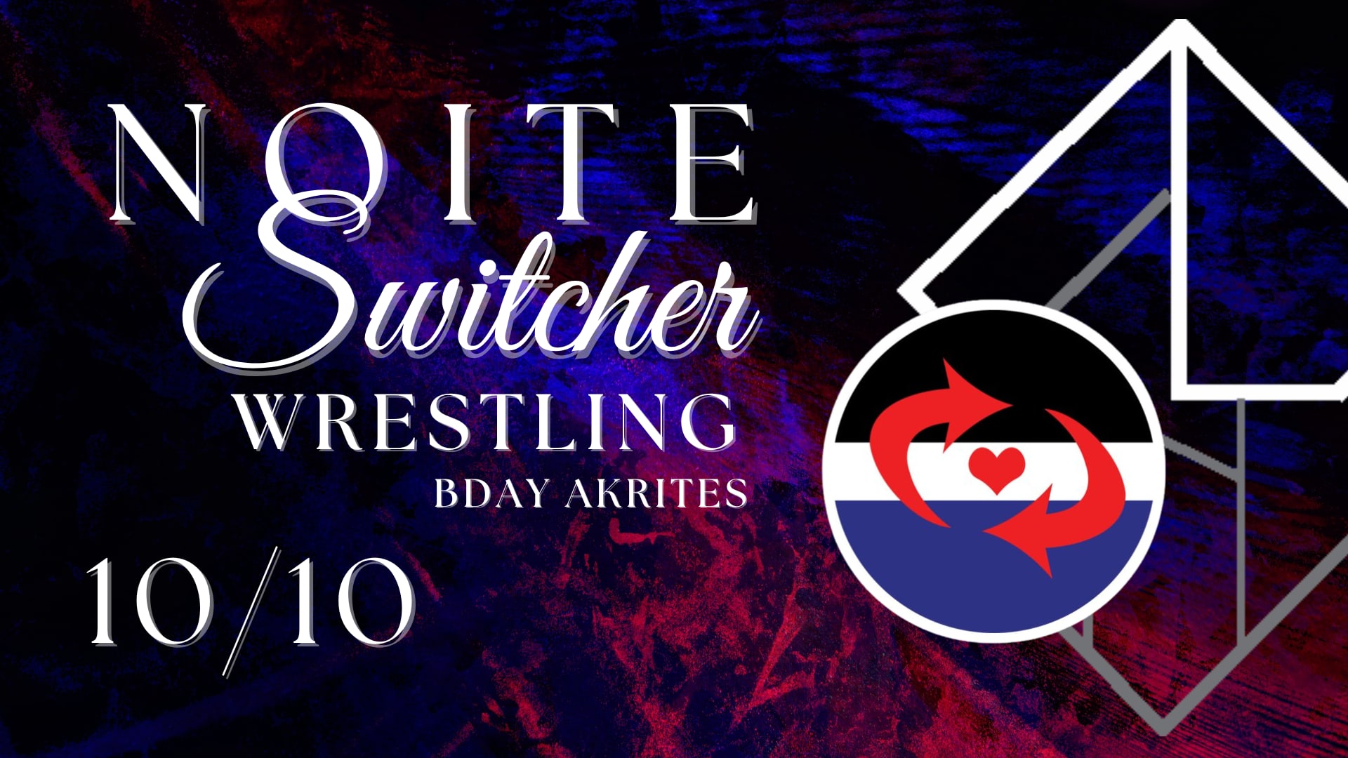 10/10 - Noite Switcher: Wrestling - Bday Akrites