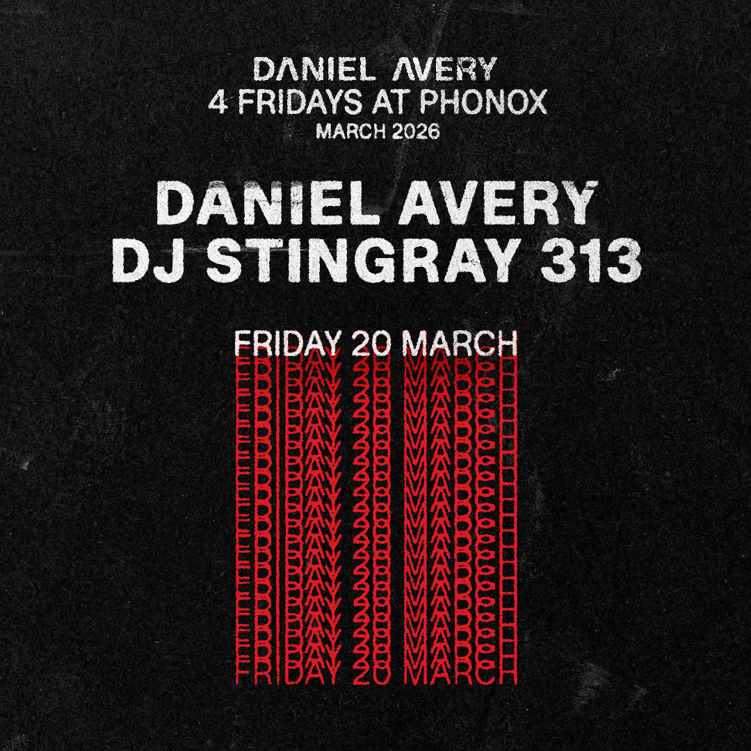 Daniel Avery & Dj Stingray 313 - 4 Fridays At Phonox (20th March)