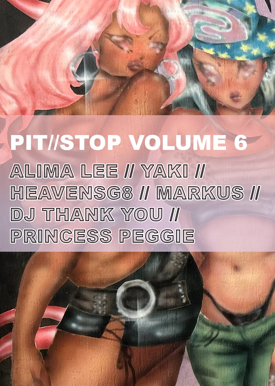 Pit//Stop Vol 6: Alima Lee, Dj Thank You, Yaki, Heavensg8, Princess Peggie, Markus