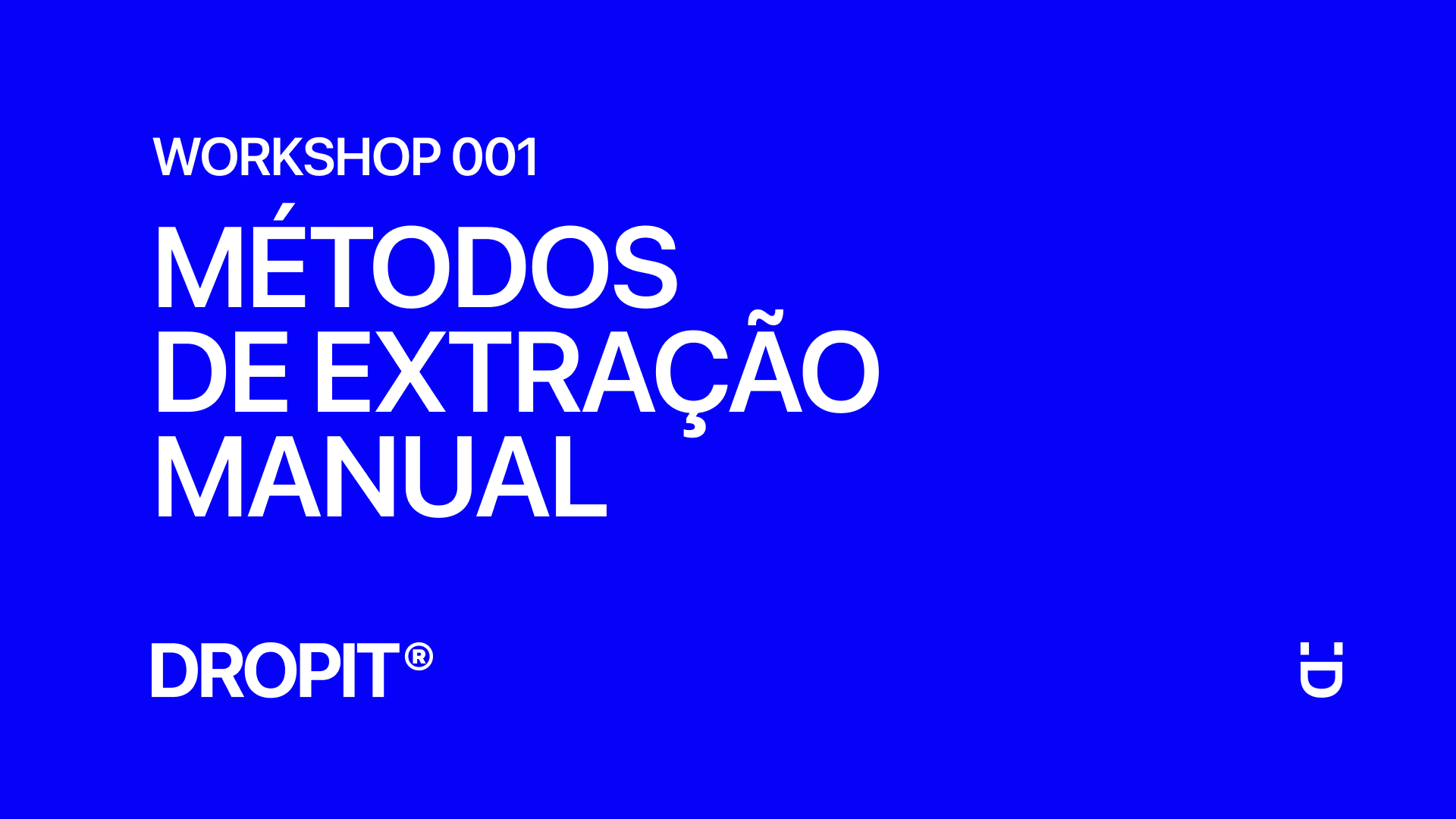 Workshop Dropit 001: Métodos De Extração Manual