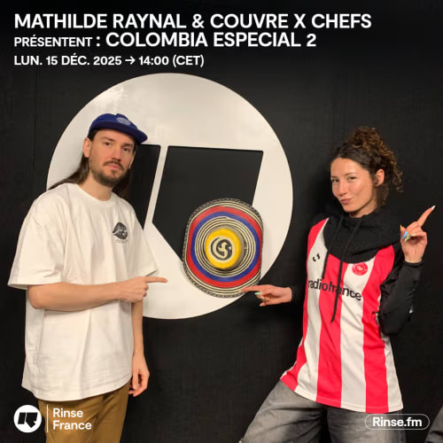 Mathilde Raynal & Couvre x Chefs présentent : Colombia Especial 2 | Rinse France