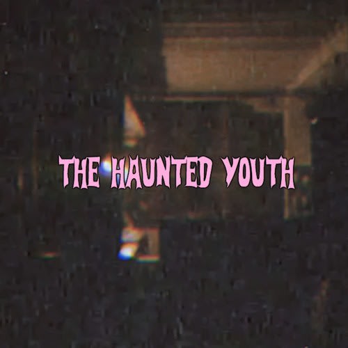 The Haunted Youth