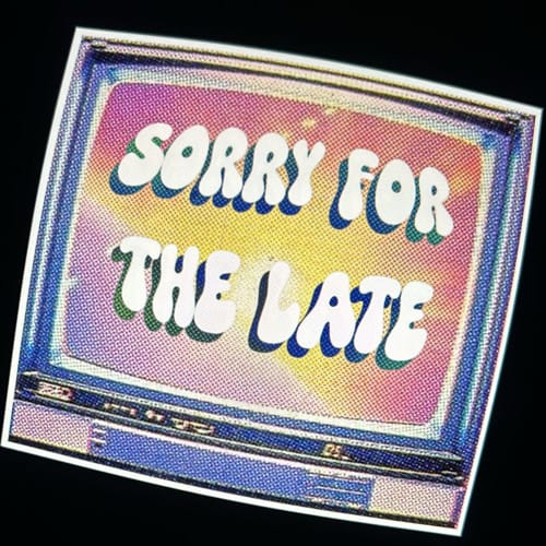 sorryforthelate