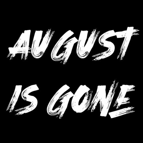 August Is Gone
