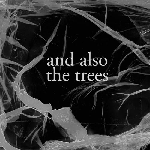 And Also The Trees