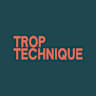 Trop Technique