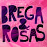 Brega&Rosas
