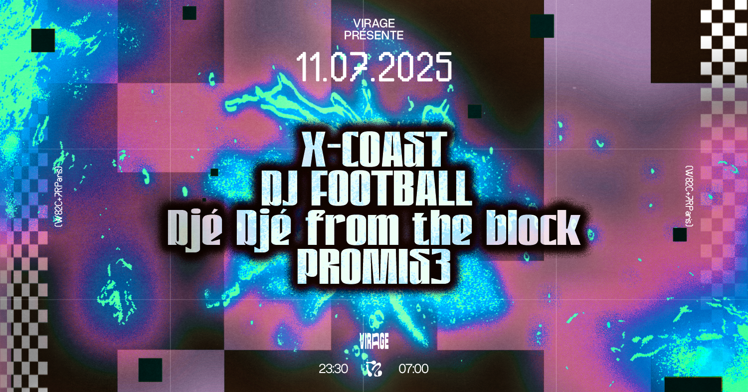 VIRAGE PRÉSENTE : X-COAST, DJ FOOTBALL, DJÉ DJÉ FROM THE B.
