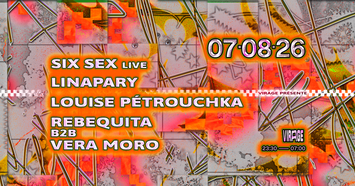 VIRAGE PRÉSENTE : SIX SEX (live), LINAPARY AND MORE