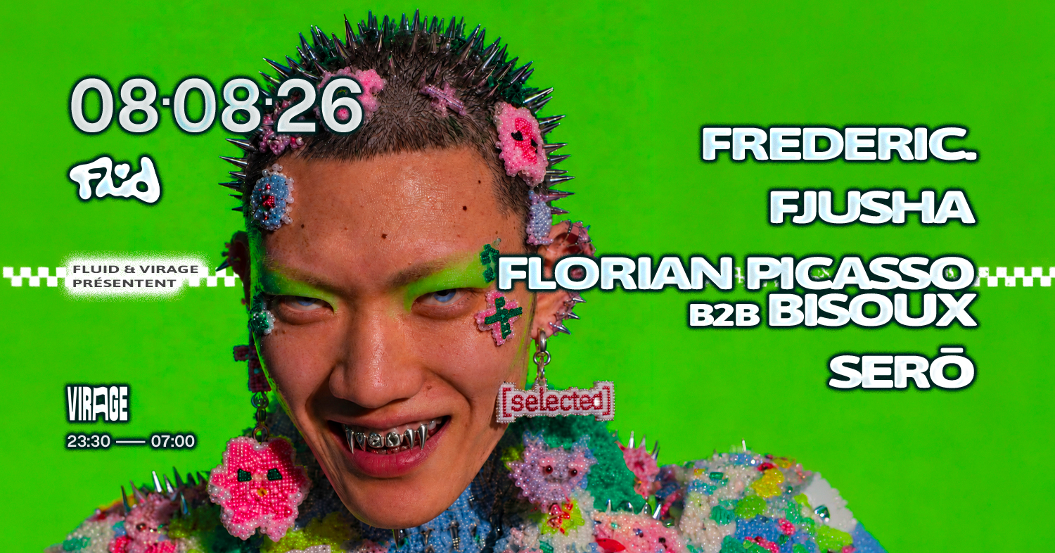 FLUID : FREDERIC., FJUSHA, FLORIAN PICASSO b2b BISOUX, SERO