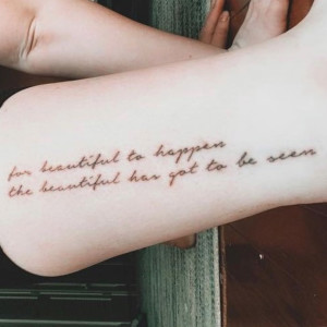 tattoo of the words for beautiful to happen the beautiful has got to be seen