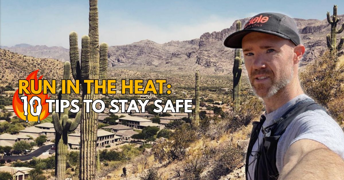 Run in the Heat: 10 Desert-Tested Tips to Stay Safe