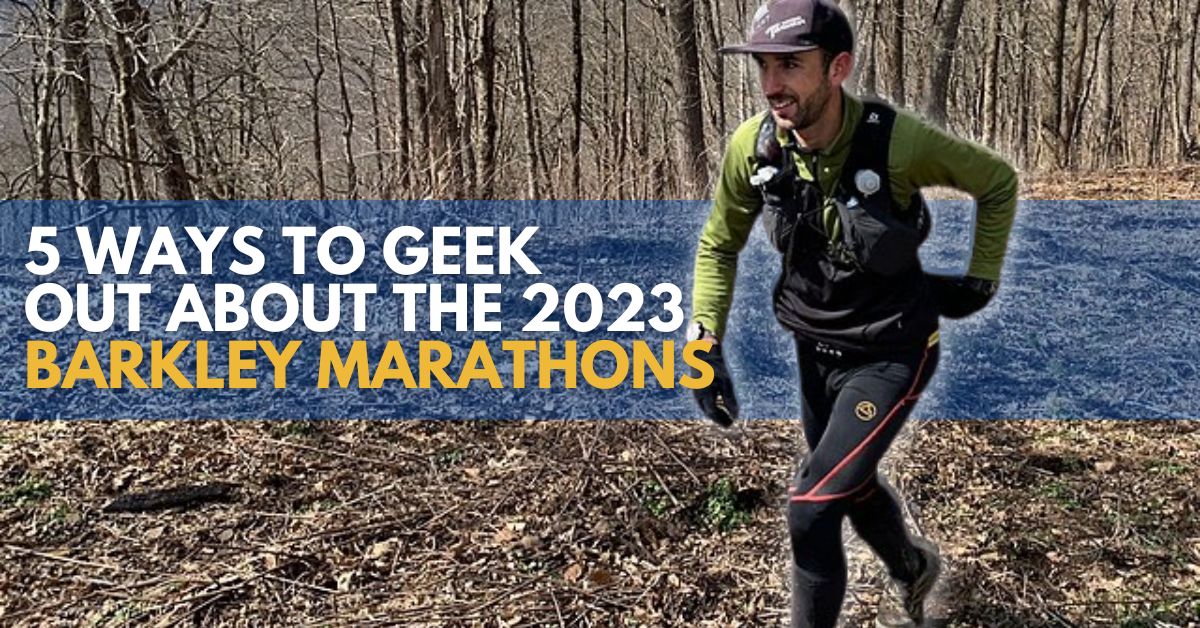 5 UltraCool Ways to Geek Out About the 2023 Barkley Marathons by