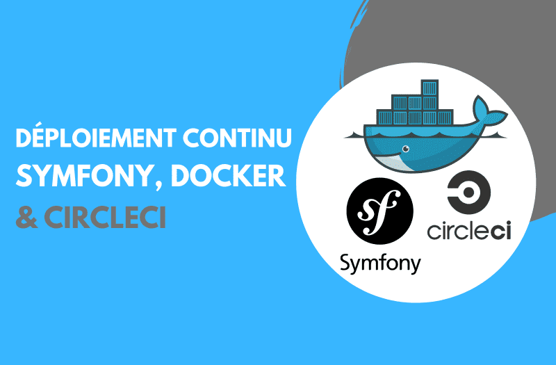 Le déploiement continu en production pour Symfony 8 avec Docker et CircleCI