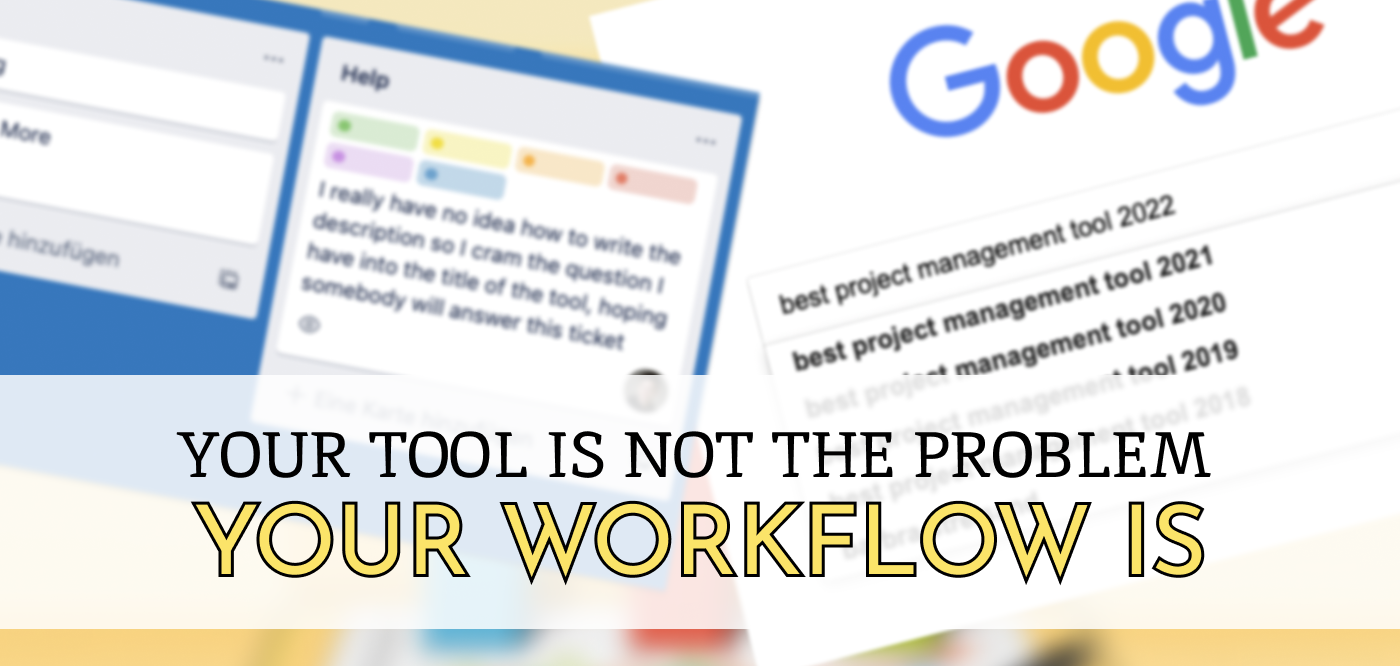 Header image of Your Tool is not the Problem - Your Workflow is