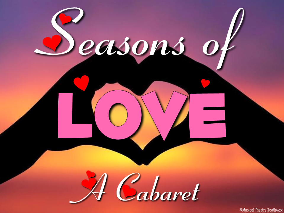 Seasons of Love Cabaret by Musical Theatre Southwest Seasons of Love Cabaret by Musical Theatre Southwest