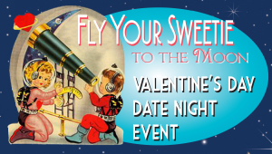 Fly Your Sweetie to the Moon Fly Your Sweetie to the Moon