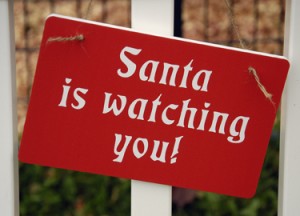 You better look out--Santa is watching you!    