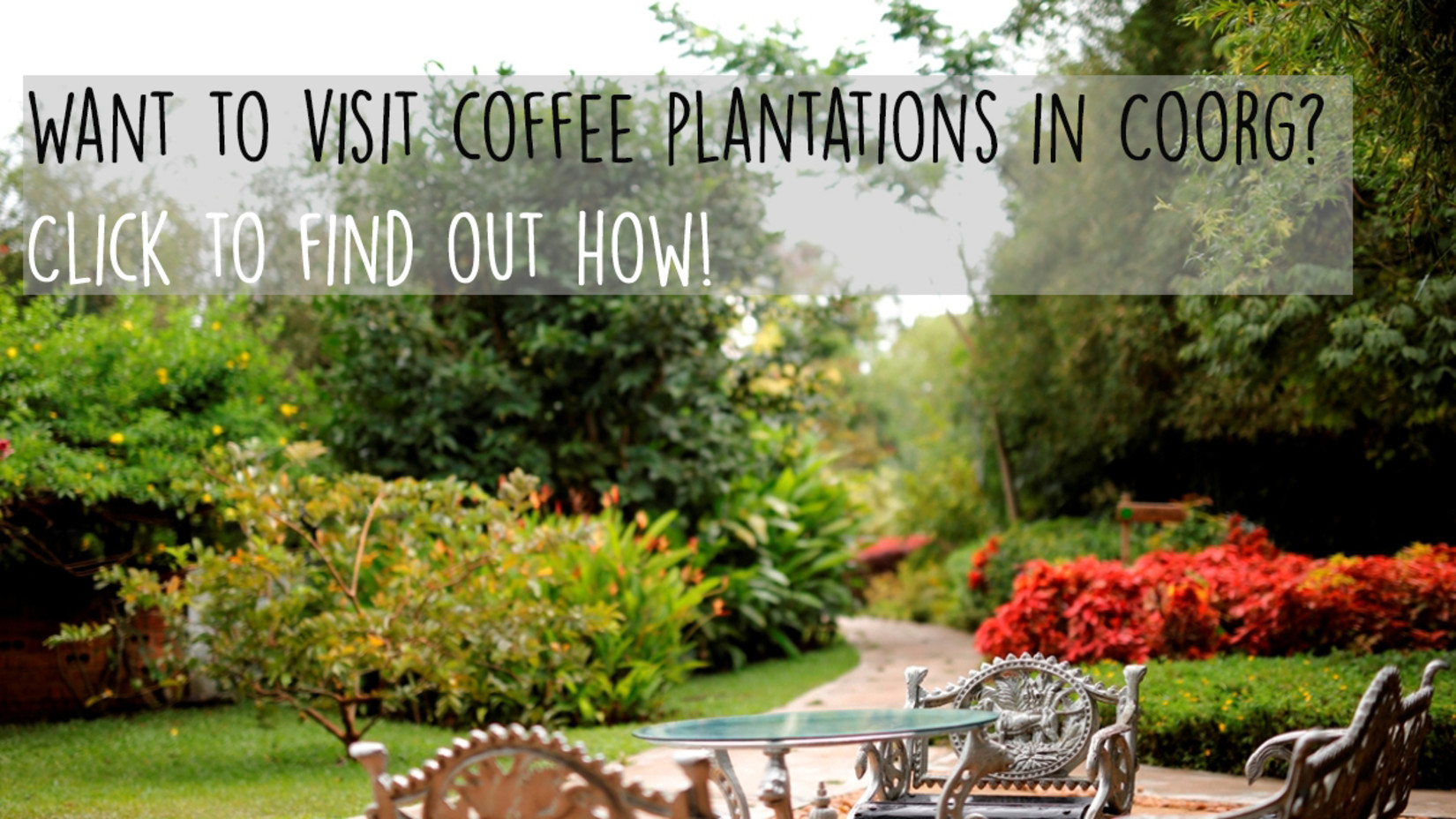 Inviting garden setting with a message about visiting coffee plantations in Coorg.