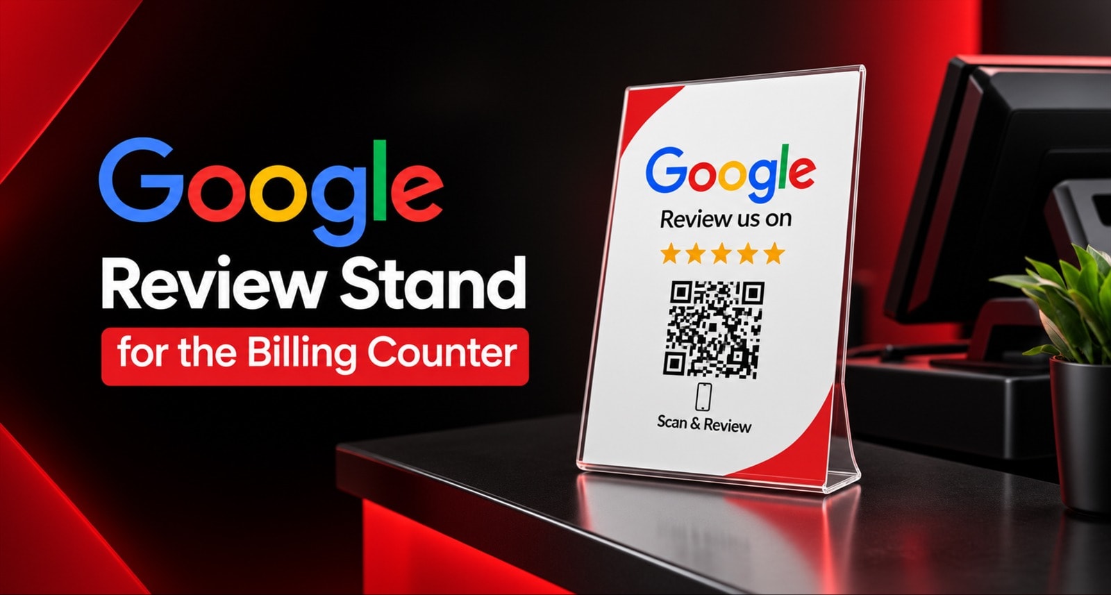 Google Review Stand for the Billing Counter: Placement That Converts