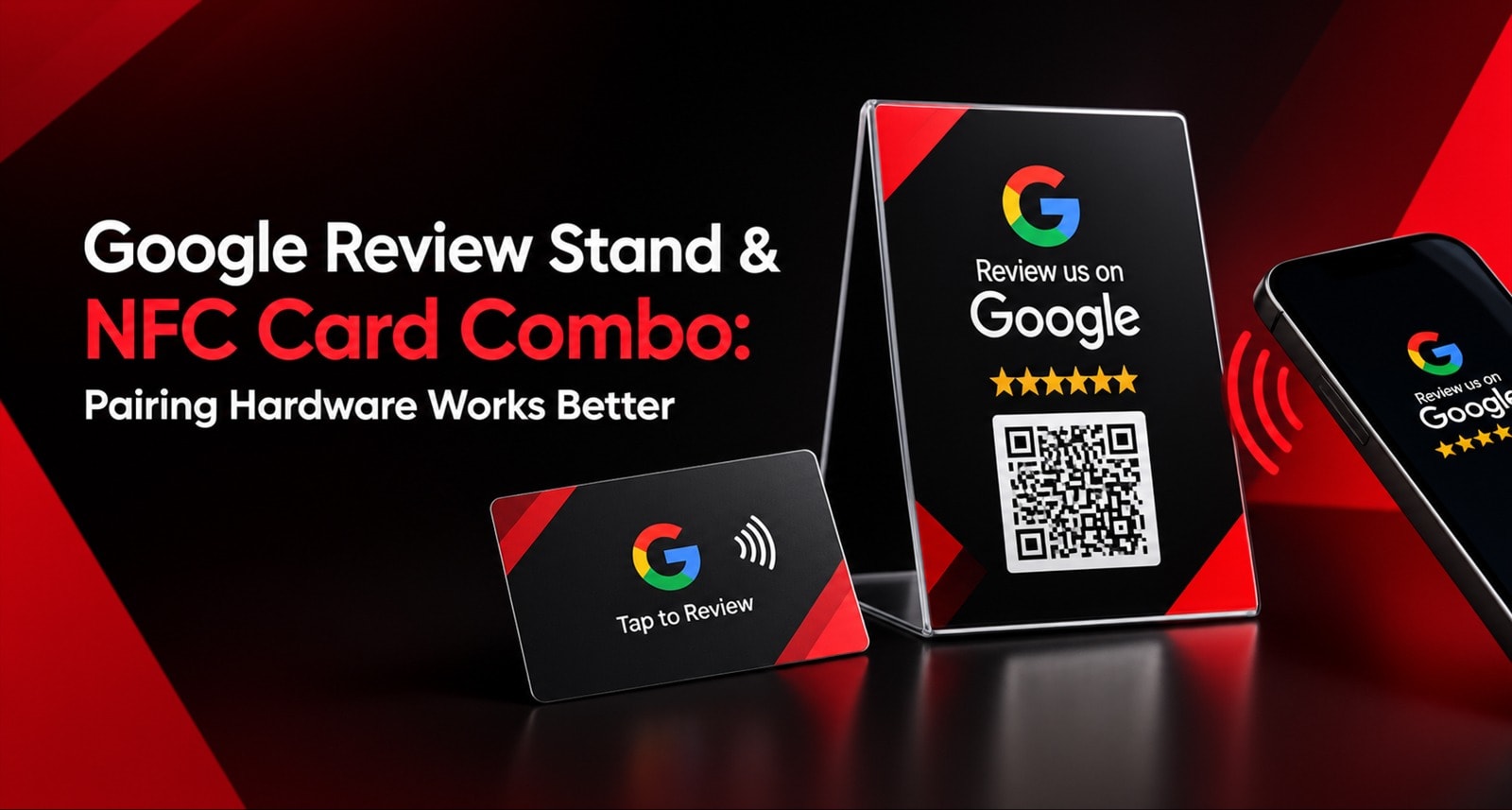 Google Review Stand & NFC Card Combo: Why Pairing Hardware Works Better