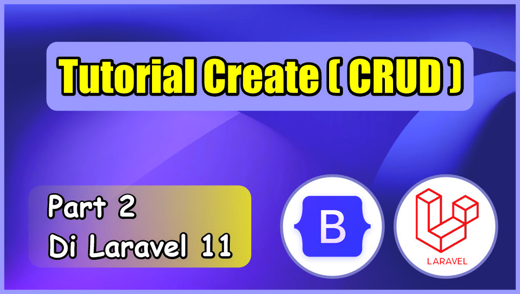 Tutorial Create Read Update Delete (CRUD) di Laravel 11 MySQL 2024 (Part 2 Create)